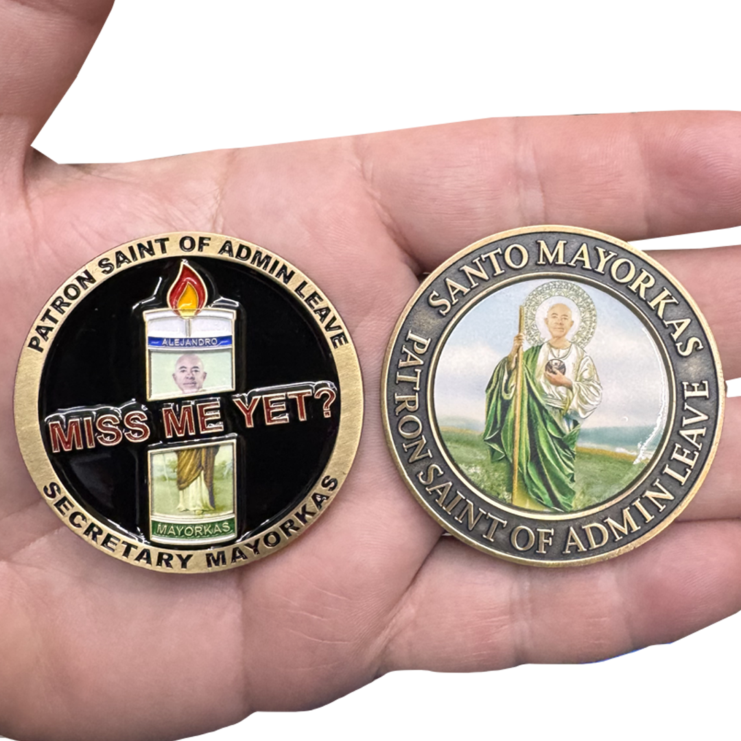 EL4-012 Miss Me Yet Secretary Mayorkas Patron Saint of Admin Leave Challenge Coin CBP HSI CIS FEMA ICE Border Patrol