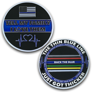 DL6-04 Tell My Family That I Love Them Thin Blue Line Just Got Thicker Back the Blue Challenge Coin